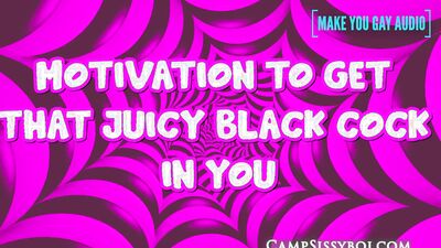Motivation to get that juicy black cock in you