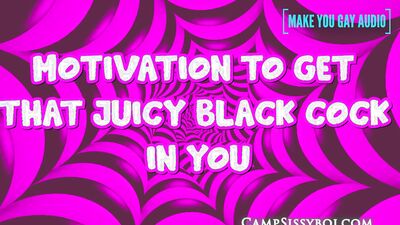 Motivation to get that juicy black cock in you