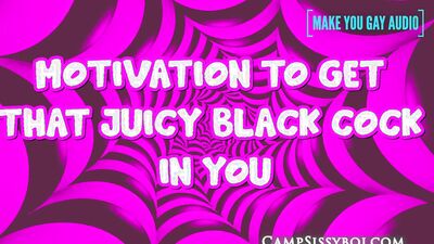 Motivation to get that juicy black cock in you